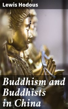 Buddhism and Buddhists in China, Lewis Hodous