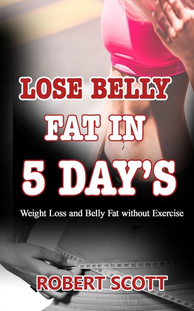 Lose belly Fat in 5 days, Robert Scott
