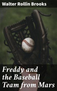 Freddy and the Baseball Team from Mars, Walter Brooks