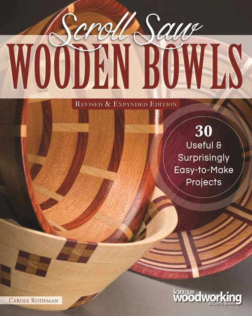 Scroll Saw Wooden Bowls, Revised & Expanded Edition, Carole Rothman