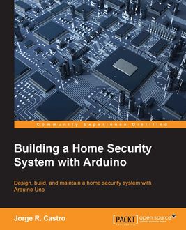 Building a Home Security System with Arduino, Jorge R. Castro