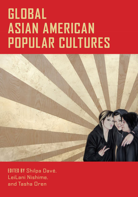 Global Asian American Popular Cultures, Shilpa Davé