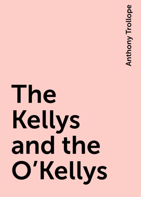The Kellys and the O'Kellys, Anthony Trollope