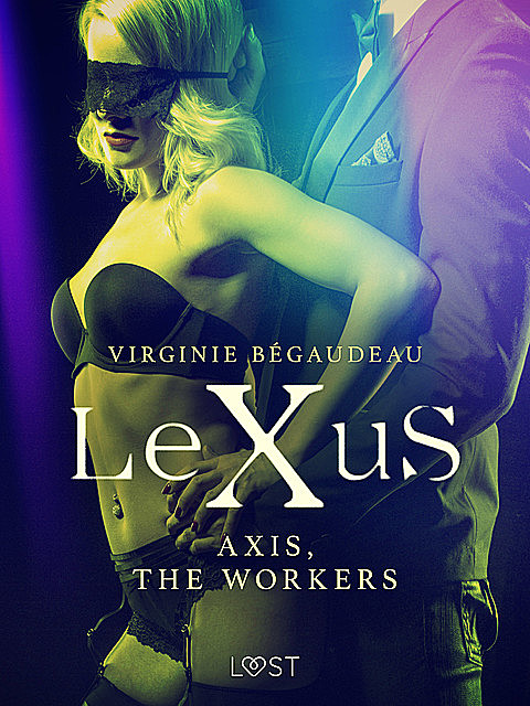 LeXuS : Axis, the Workers – Erotic dystopia, Virginie Bégaudeau