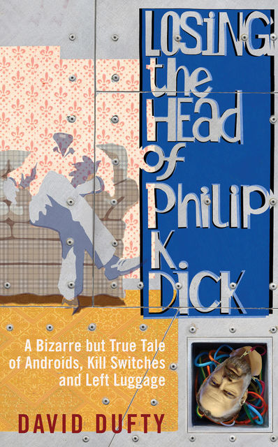 Losing the Head of Philip K. Dick, David Dufty