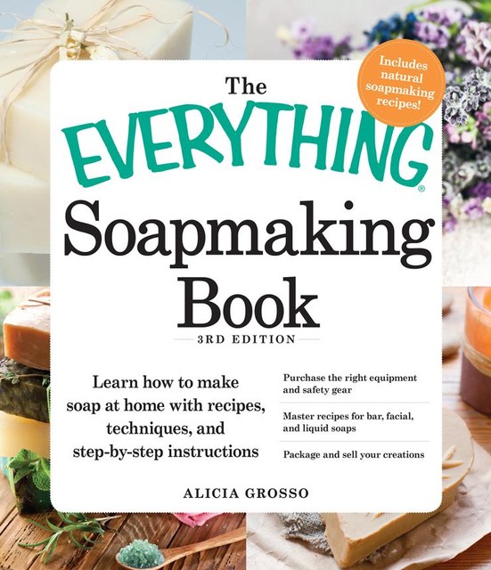 The Everything Soapmaking Book, Alicia Grosso