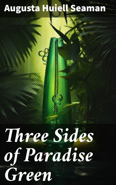 Three Sides of Paradise Green, Augusta Huiell Seaman