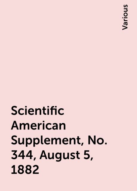 Scientific American Supplement, No. 344, August 5, 1882, Various