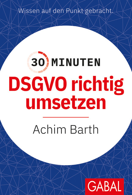30 Minuten DSGVO richtig umsetzen, Achim Barth