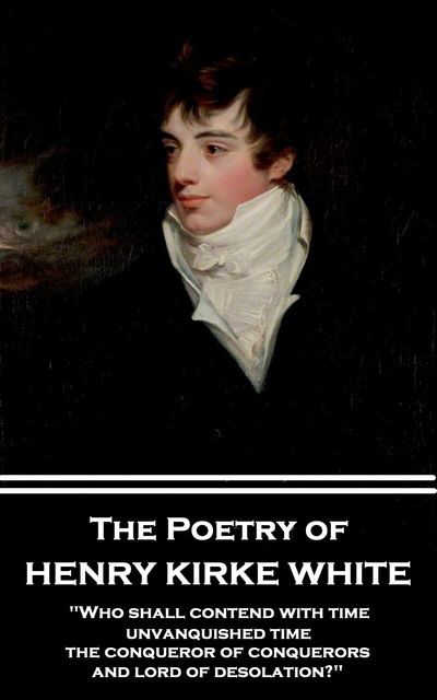 The Poetry of Henry Kirke White, Henry Kirke White