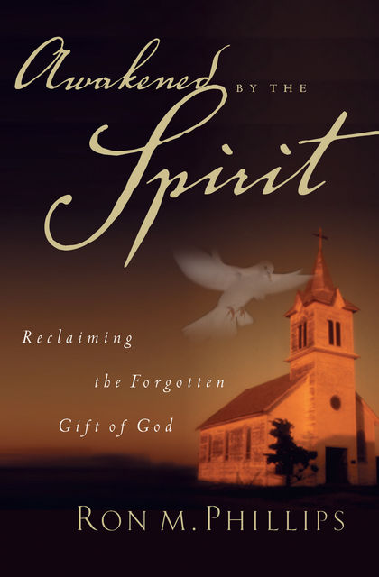 Awakened by the Spirit, Ron Phillips