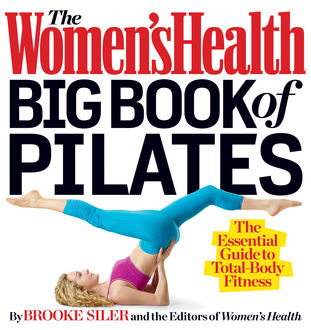 The Women's Health Big Book of Pilates, Brooke Siler