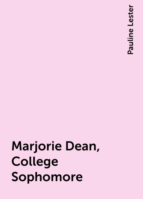 Marjorie Dean, College Sophomore, Pauline Lester