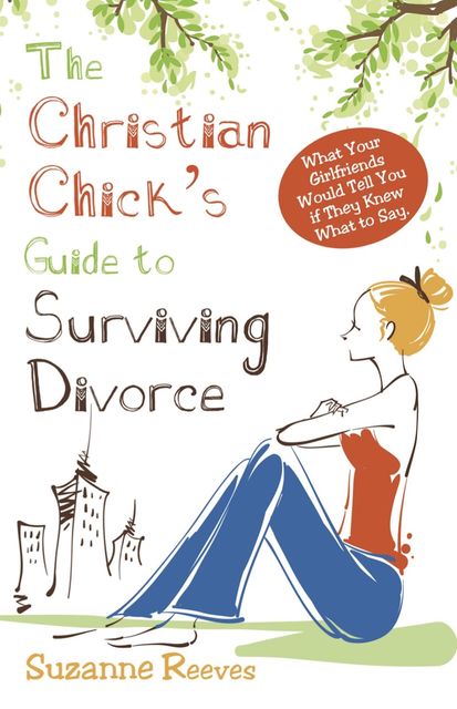 Christian Chick's Guide to Surviving Divorce, Suzanne Reeves