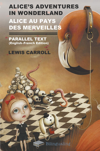 Alice's Adventures in Wonderland. Alice Au Pays Des Merveilles. Parallel Text (English-French) Edition, Lewis Carroll