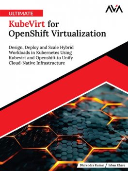 Ultimate KubeVirt for OpenShift Virtualization, Dhirendra Kumar, Ishan Khare