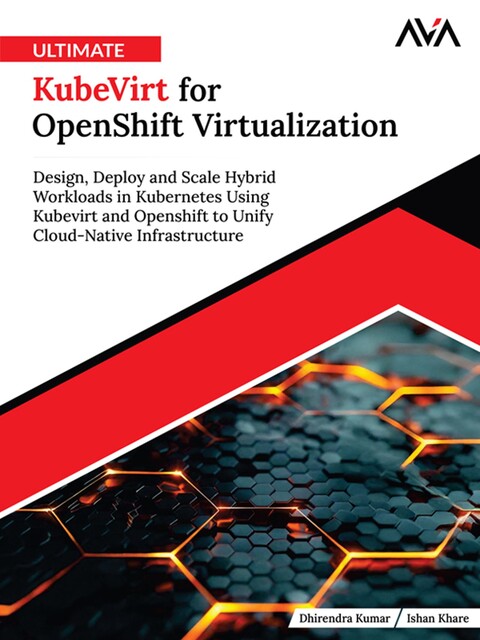 Ultimate KubeVirt for OpenShift Virtualization, Dhirendra Kumar, Ishan Khare