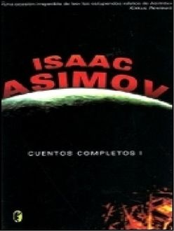 Cuentos Completos I, Isaac Asimov