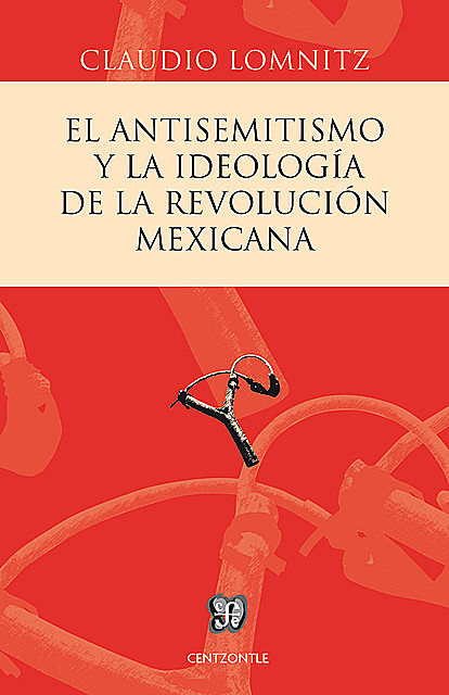 El antisemitismo y la ideología de la Revolución mexicana, Claudio Lomnitz