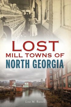 Lost Mill Towns of North Georgia, Lisa Russell