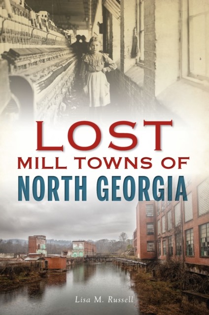 Lost Mill Towns of North Georgia, Lisa Russell