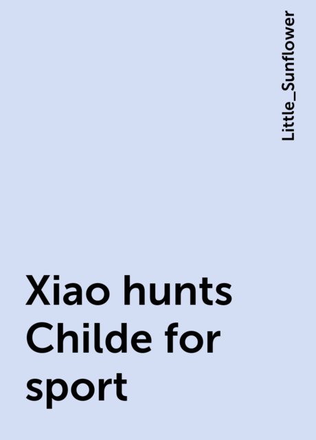 Xiao hunts Childe for sport, Little_Sunflower