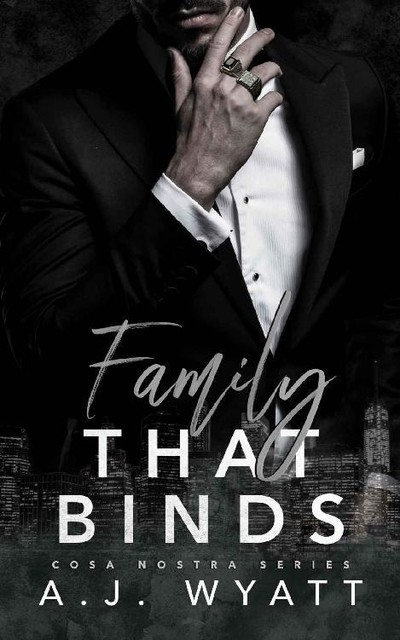 Family that Binds: Cosa Nostra Series: Book Two, A.J. Wyatt