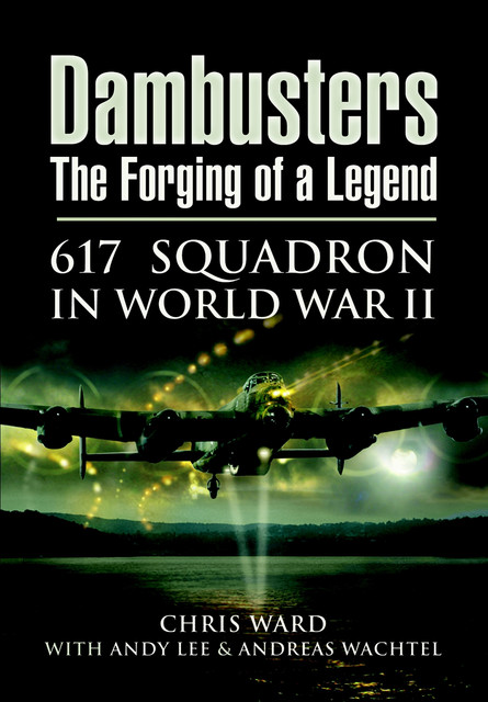 Dambusters: The Forging of a Legend, Chris Ward, Andy Lee, Andreas Wachtel