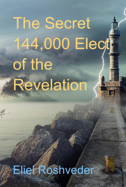 The Secret 144,000 Elect Of The Revelation, Eliel Roshveder