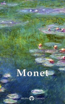 Collected Works of Claude Monet (Delphi Classics), Claude Monet