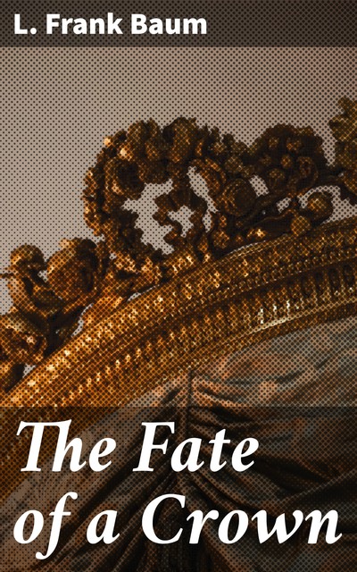 The Fate of a Crown, L. Baum