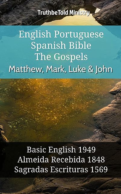 English Portuguese Spanish Bible – The Gospels – Matthew, Mark, Luke & John, Truthbetold Ministry