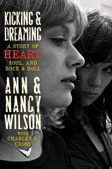 Kicking & Dreaming, Ann Wilson, Charles R. Cross, Nancy Wilson