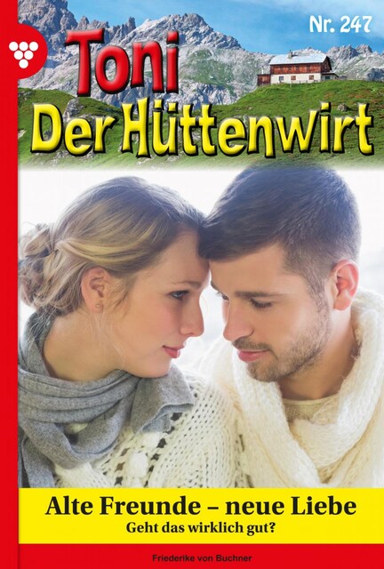 Toni der Hüttenwirt 247 – Heimatroman, Friederike von Buchner