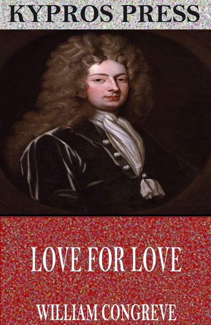 Love for Love: a Comedy, William Congreve