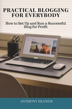 Practical Blogging for Everybody, Anthony Ekanem