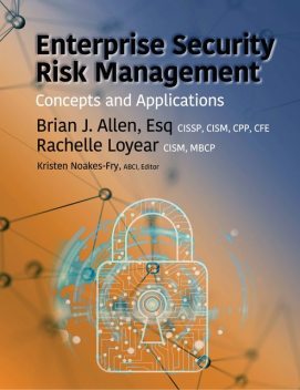 Enterprise Security Risk Management, Brian Allen, CFE, CISM, CISSP, CPP, MBCP, Rachelle Loyear CISM, Esq.