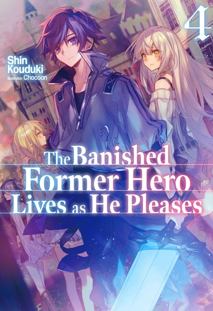 The Banished Former Hero Lives as He Pleases: Volume 4, Shin Kouduki