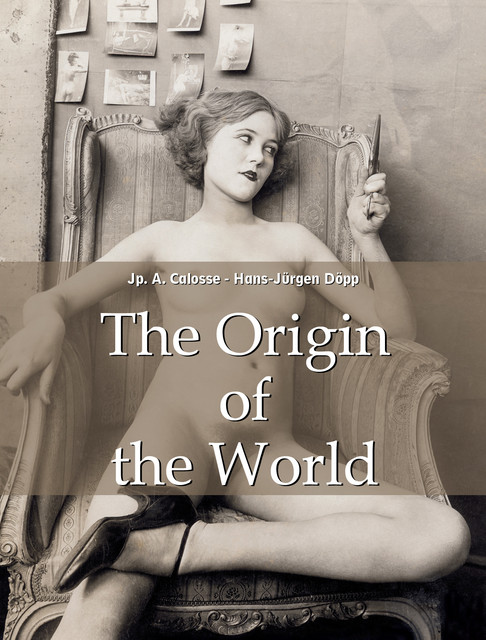 The Origin of the World, Jp.A.Calosse, Hans-Jürgen Döpp