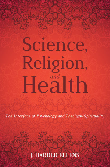 Science, Religion, and Health, J. Harold Ellens