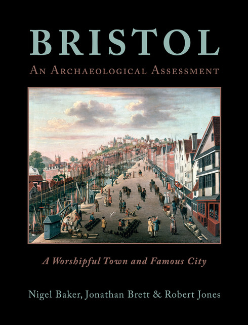 Bristol: A Worshipful Town and Famous City, Robert Jones, Nigel Baker, Jonathan Brett