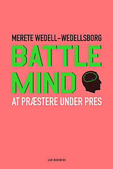 Battle Mind. At præstere under pres, Merete Wedell-Wedellsborg