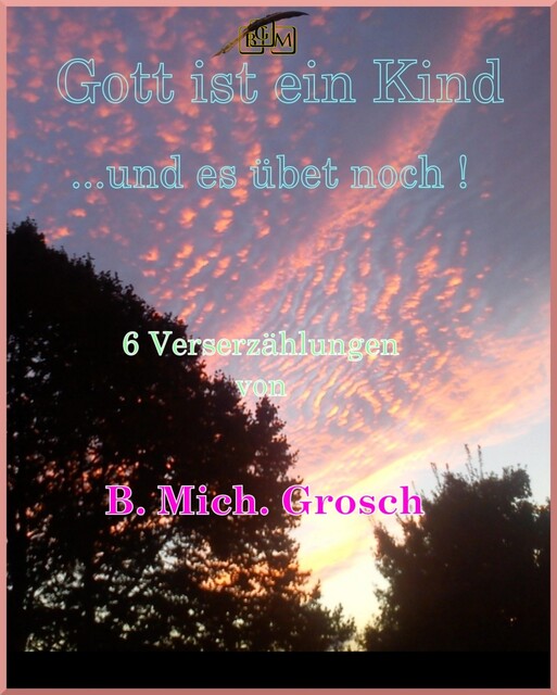 Gott ist ein Kind, Bernd Michael Grosch