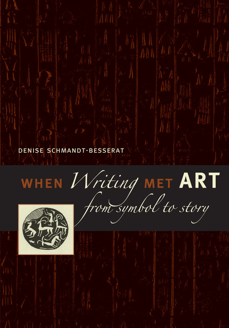 When Writing Met Art, Denise Schmandt-Besserat