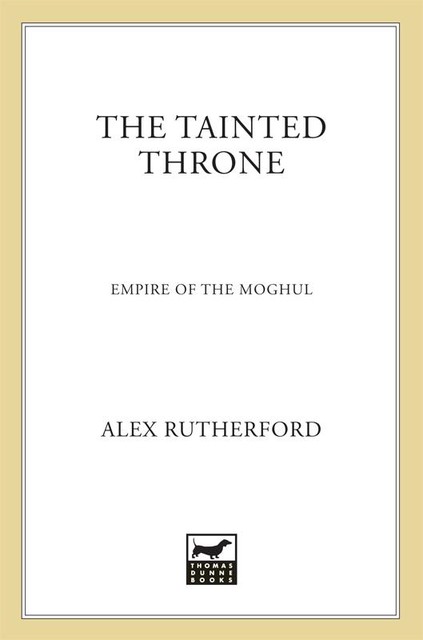 Empire of the Moghul: The Tainted Throne, Alex Rutherford