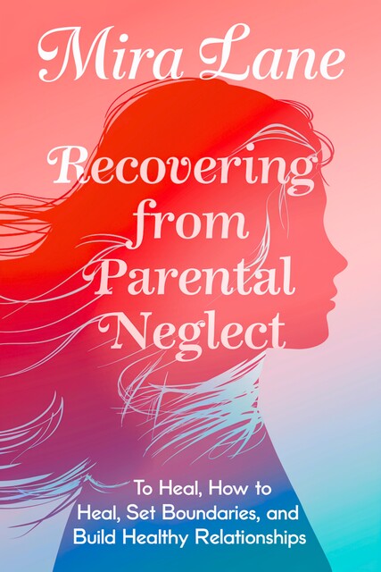 Recovering From Parental Neglect, Mira Lane