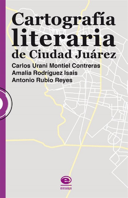 Cartografía literaria de Ciudad Juárez, Amalia Rodríguez Isaís y Antonio Rubio Reyes, Carlos Urani Montiel Contreras