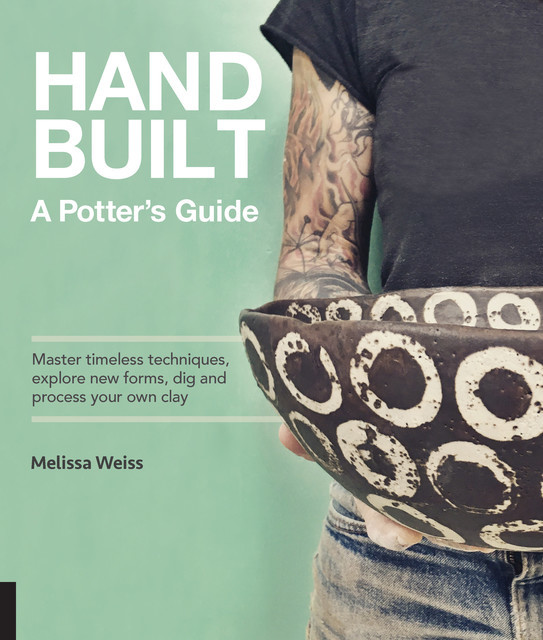 Handbuilt, A Potter's Guide, Melissa Weiss