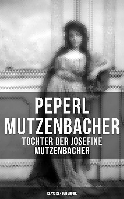 Peperl Mutzenbacher – Tochter der Josefine Mutzenbacher (Klassiker der Erotik), e-artnow
