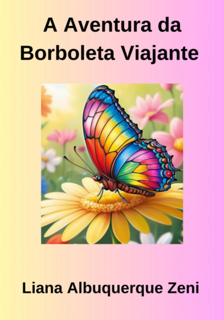 A Aventura Da Borboleta Viajante, Albuquerque Zeni, Liana